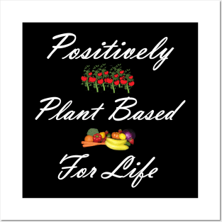 Positively Plant Based For Life Posters and Art